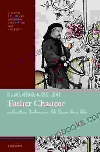 Father Chaucer: Generating Authority In The Canterbury Tales (Oxford Studies In Medieval Literature And Culture)