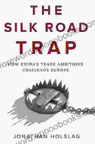 The Silk Road Trap: How China S Trade Ambitions Challenge Europe