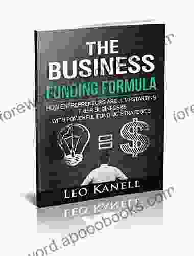 The Business Funding Formula: How Entrepreneurs Are Jump Starting Their Businesses With Powerful Funding Strategies