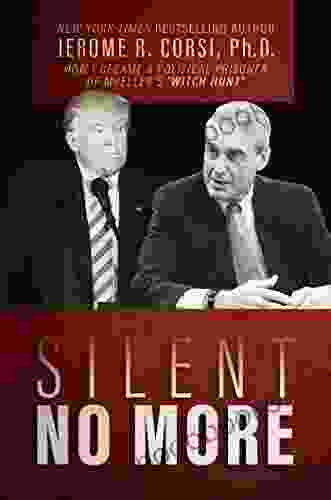 Silent No More: How I Became A Political Prisoner Of Mueller S Witch Hunt