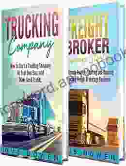 Trucking Company: How to Start a Trucking Company and a Freight Broker Business Startup Guide