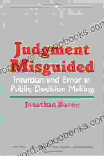 Judgment Misguided: Intuition and Error in Public Decision Making