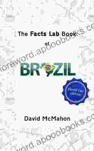 The Facts Lab Of Brazil: 101 Amazing Facts About Brazil And The Brazilians