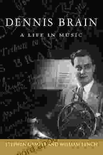 Dennis Brain: A Life In Music (North Texas Lives Of Musician 7)