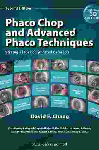 Phaco Chop And Advanced Phaco Techniques: Strategies For Complicated Cataracts Second Edition