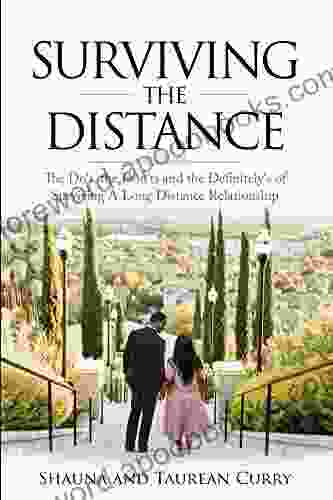 Surviving the Distance: The Do s the Don ts and the Definitely s of Surviving a Long Distance Relationship