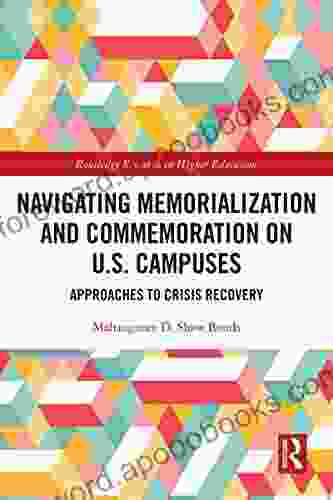 Navigating Memorialization And Commemoration On U S Campuses: Approaches To Crisis Recovery (Routledge Research In Higher Education)