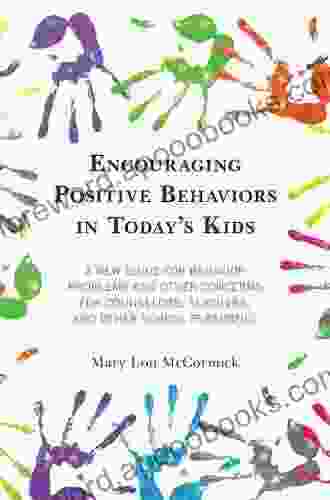 Encouraging Positive Behaviors In Today S Kids: A New Guide For Behavior Problems And Other Concerns For Counselors Teachers And Other School Personnel