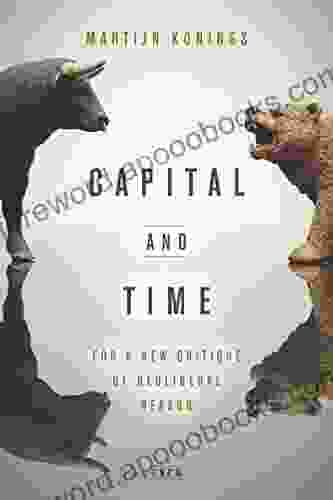 Capital And Time: For A New Critique Of Neoliberal Reason (Currencies: New Thinking For Financial Times)