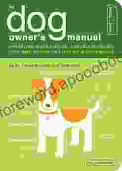 The Dog Owner S Manual: Operating Instructions Troubleshooting Tips And Advice On Lifetime Maintenance (Owner S And Instruction Manual 2)