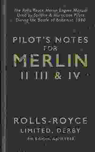 Pilot S Notes Merlin II III And IV 4th Edition April 1940: The Rolls Royce Merlin Engine Manual Used By Spitfire Hurricane Pilots During The Battle Of Britain