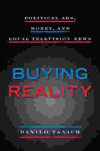 Buying Reality: Political Ads Money And Local Television News (Donald McGannon Communication Research Center S Everett C Parker Series)