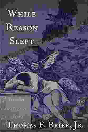 While Reason Slept Thomas F Brier Jr