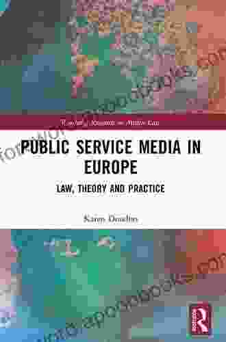 Public Service Media In Europe: Law Theory And Practice (Routledge Research In Media Law)