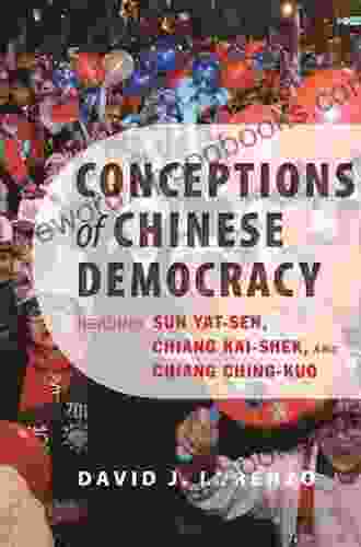 Conceptions Of Chinese Democracy: Reading Sun Yat Zen Chiang Kai Shek And Chiang Ching Kuo