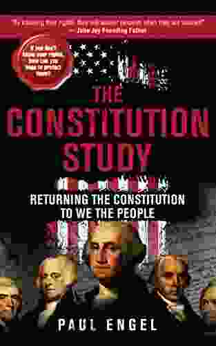 The Constitution Study: Returning The Constitution To We The People