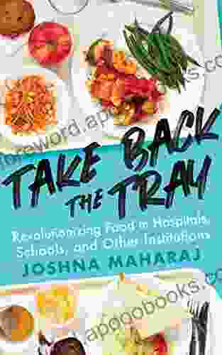 Take Back the Tray: Revolutionizing Food in Hospitals Schools and Other Institutions