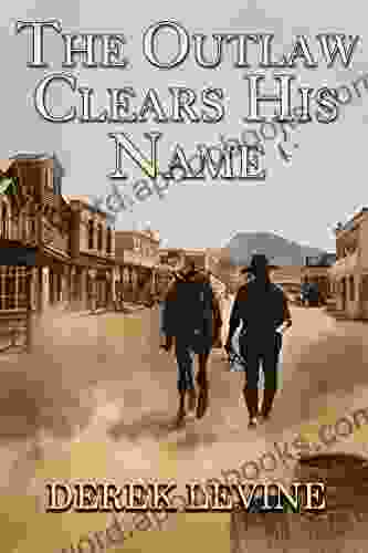 The Outlaw Clears His Name: A Historical Western Adventure Novel