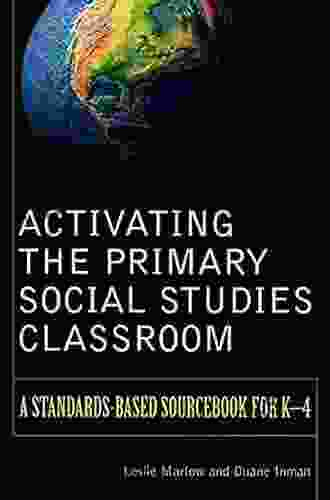 Activating The Primary Social Studies Classroom: A Standards Based Sourcebook For K 4