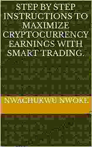 Step By Step Instructions To Maximize Cryptocurrency Earnings With Smart Trading