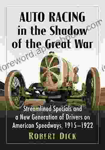 Auto Racing In The Shadow Of The Great War: Streamlined Specials And A New Generation Of Drivers On American Speedways 1915 1922