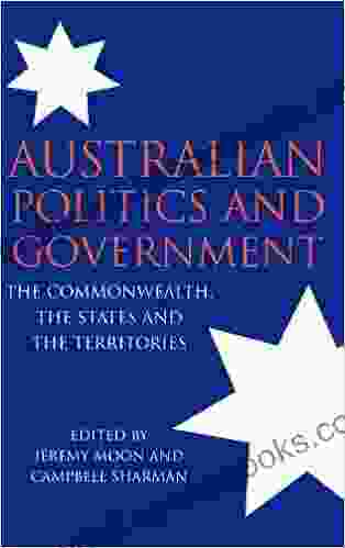 Australian Politics And Government: The Commonwealth The States And The Territories