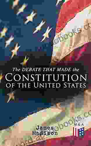 The Debate That Made The Constitution Of The United States