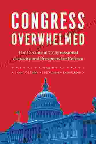 Congress Overwhelmed: The Decline In Congressional Capacity And Prospects For Reform