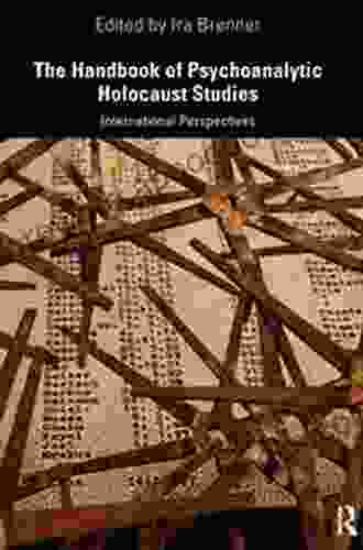 The Handbook Of Psychoanalytic Holocaust Studies: International Perspectives