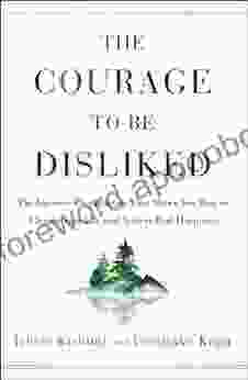 The Courage to Be Disliked: The Japanese Phenomenon That Shows You How to Change Your Life and Achieve Real Happiness