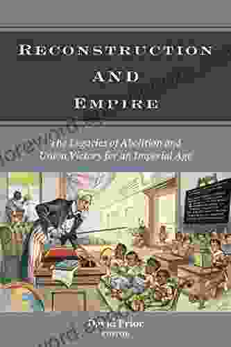 Reconstruction and Empire: The Legacies of Abolition and Union Victory for an Imperial Age (Reconstructing America)