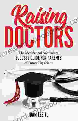 Raising Doctors: The Med School Admissions Success Guide for Parents of Future Physicians