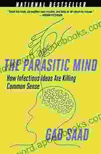 The Parasitic Mind: How Infectious Ideas Are Killing Common Sense