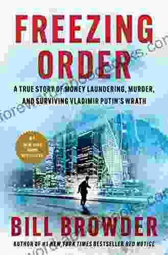 Freezing Order: A True Story of Money Laundering Murder and Surviving Vladimir Putin s Wrath