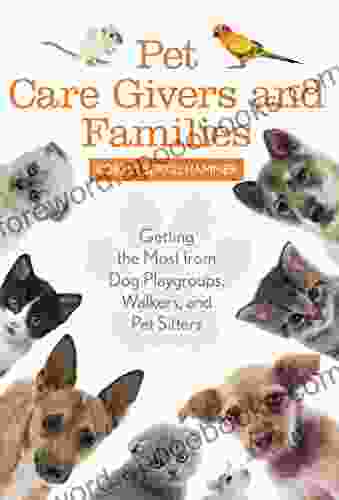 Pet Care Givers and Families: Getting the Most from Dog Playgroups Walkers and Pet Sitters