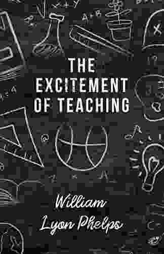 The Excitement of Teaching William Lyon Phelps