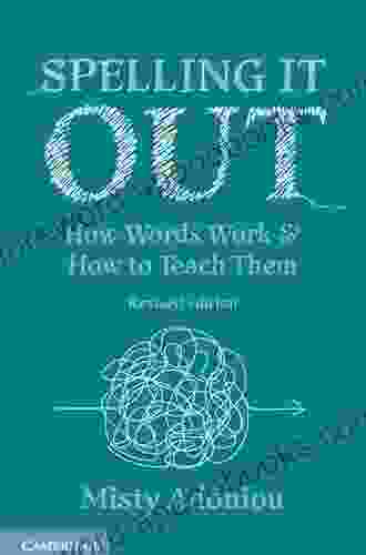 Spelling It Out: How Words Work And How To Teach Them Revised Edition