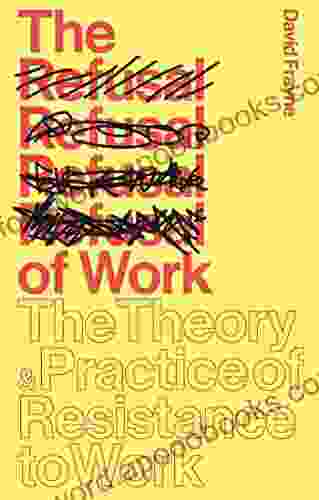 The Refusal Of Work: The Theory And Practice Of Resistance To Work