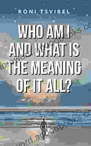 Who Am I And What Is The Meaning Of It All?