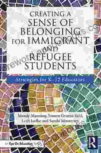 Creating a Sense of Belonging for Immigrant and Refugee Students: Strategies for K 12 Educators