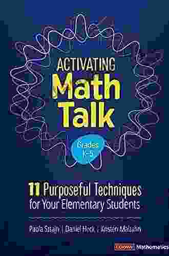 Activating Math Talk: 11 Purposeful Techniques For Your Elementary Students (Corwin Mathematics Series)