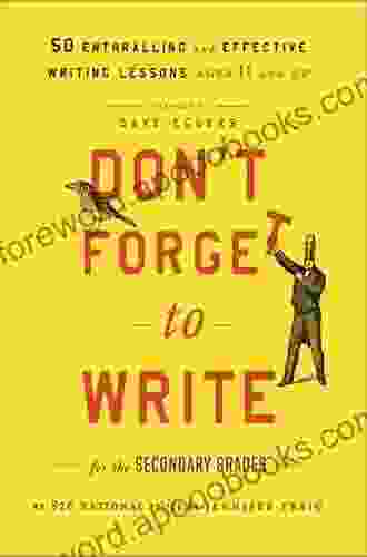 Don T Forget To Write For The Secondary Grades: 50 Enthralling And Effective Writing Lessons (Ages 11 And Up)