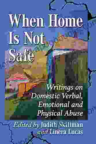 When Home Is Not Safe: Writings On Domestic Verbal Emotional And Physical Abuse