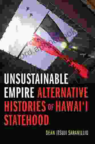 Unsustainable Empire: Alternative Histories Of Hawai I Statehood