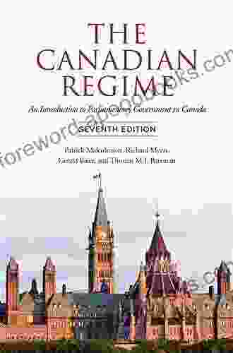 The Canadian Regime: An Introduction To Parliamentary Government In Canada Seventh Edition