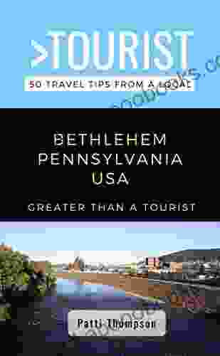 Greater Than a Tourist Bethlehem Pennsylvania USA : 50 Travel Tips from a Local (Greater Than a Tourist Pennsylvania)