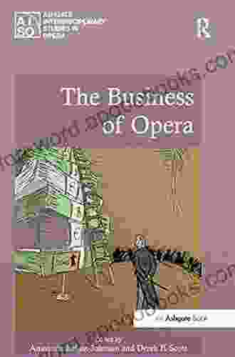 The Business of Opera (Ashgate Interdisciplinary Studies in Opera)