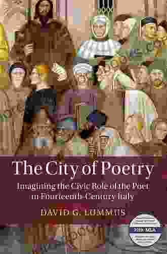 The City Of Poetry: Imagining The Civic Role Of The Poet In Fourteenth Century Italy (Cambridge Studies In Medieval Literature)