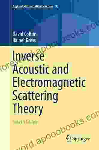 Inverse Acoustic And Electromagnetic Scattering Theory (Applied Mathematical Sciences 93)