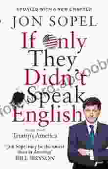 If Only They Didn T Speak English: Notes From Trump S America